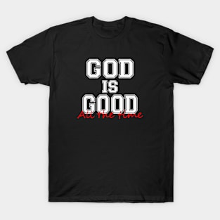 God is good all the time T-Shirt